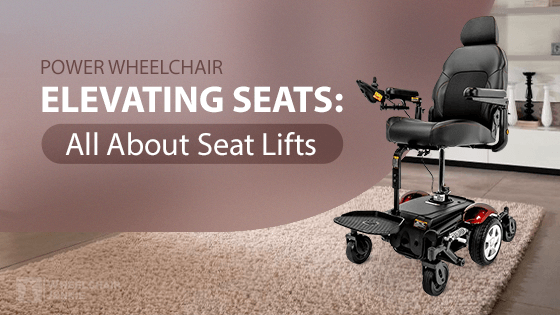 Power Wheelchair Elevating Seats: All About Seat Lifts